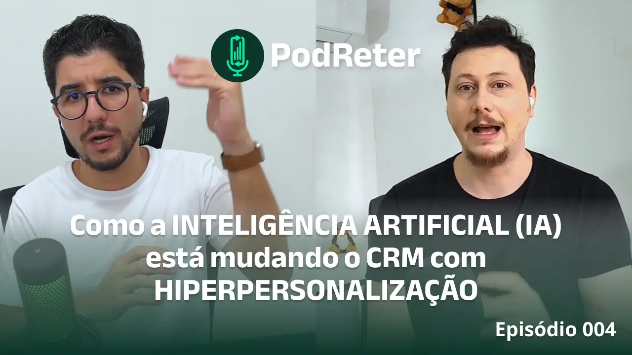 Thumbnail - PodReter 004 - IA esta mudando CRM com Hipersegmentação